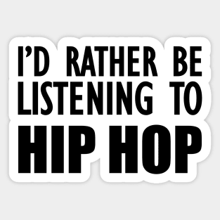 Hip Hop - I'd rather be listening to hip hop Sticker